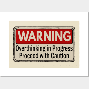 Warning Overthinking in progress proceed with caution Posters and Art